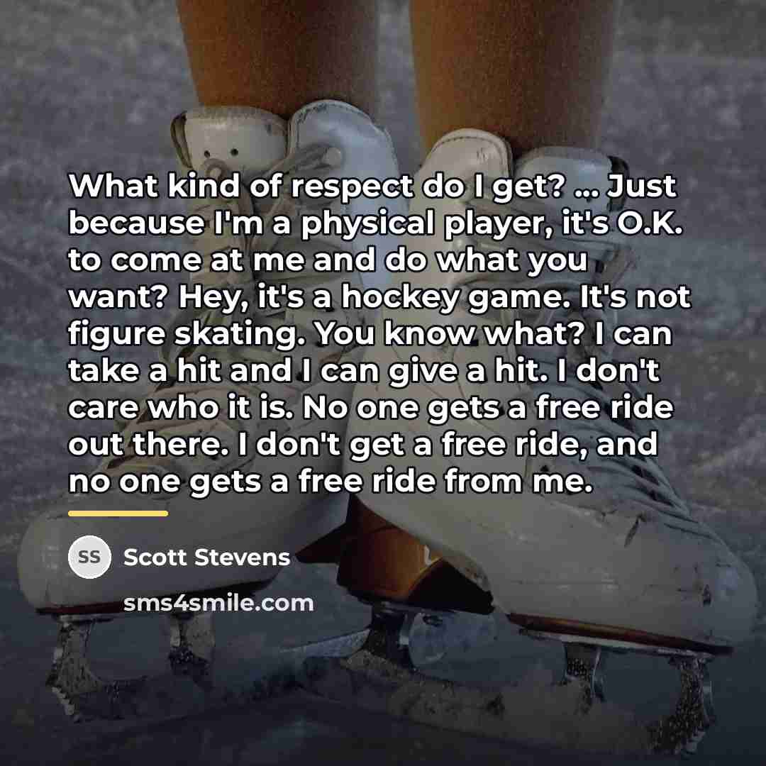 “What kind of respect do I get? ... Just because…” quote by Scott Stevens