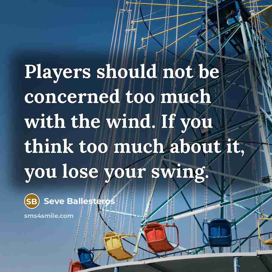 “Players should not be concerned too much with the wind.…” quote by Seve Ballesteros