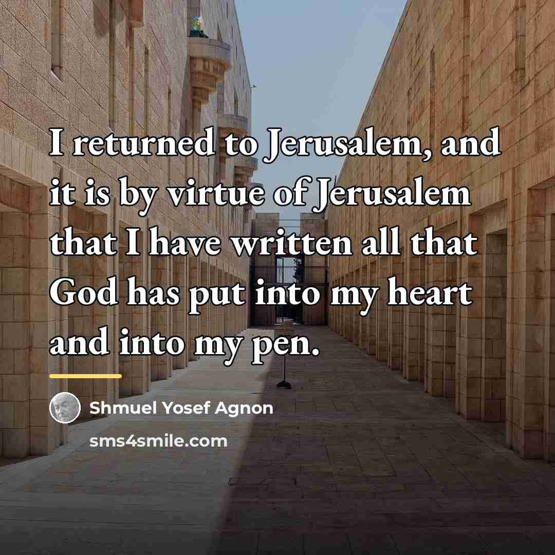 “I returned to Jerusalem, and it is by virtue of…” quote by Shmuel Yosef Agnon