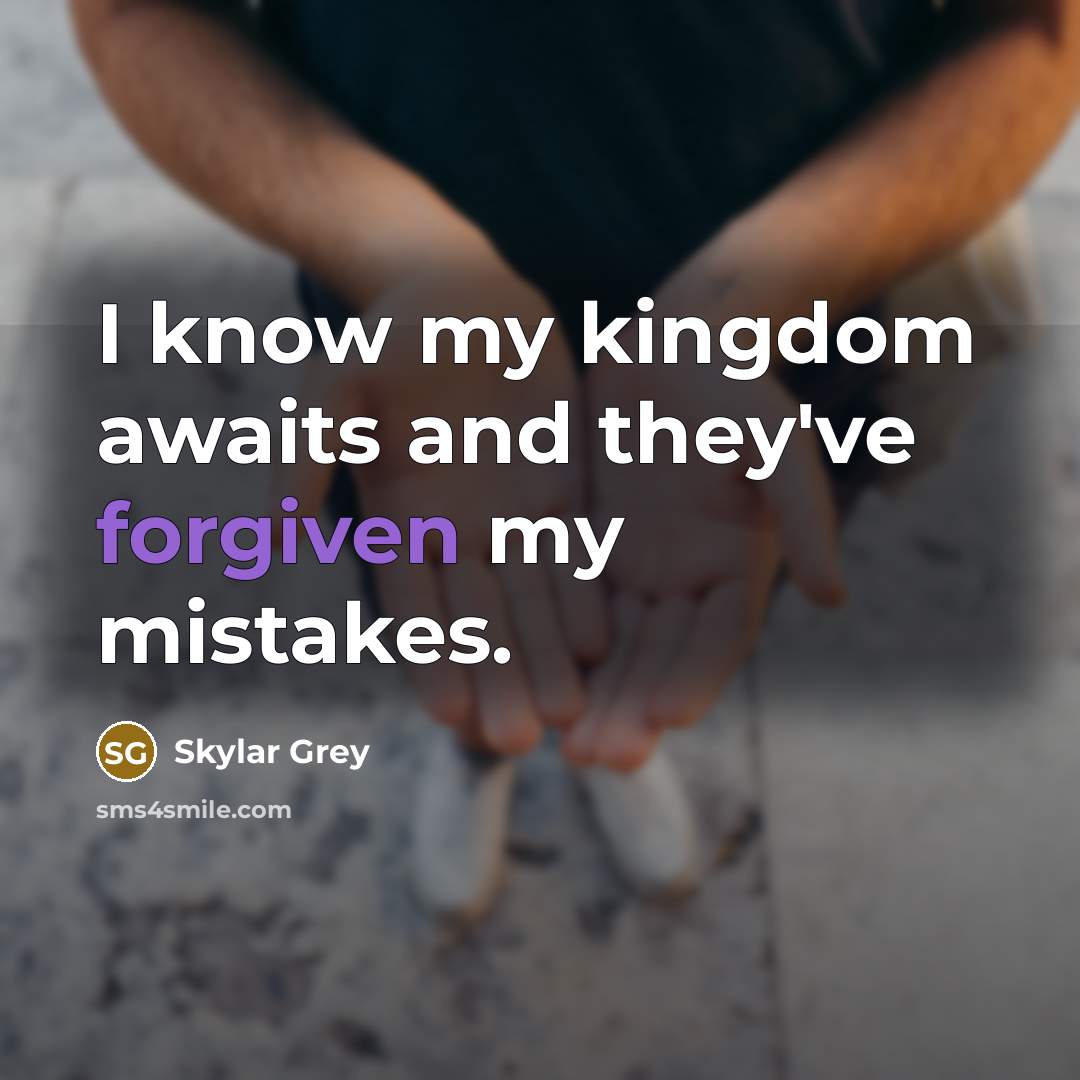 “I know my kingdom awaits and they've forgiven my mistakes.” quote by Skylar Grey
