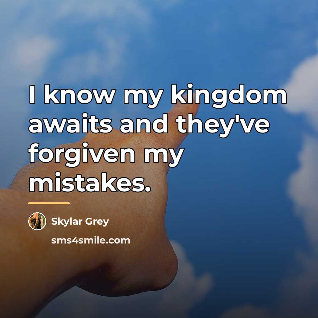 “I know my kingdom awaits and they've forgiven my mistakes.…” quote by Skylar Grey