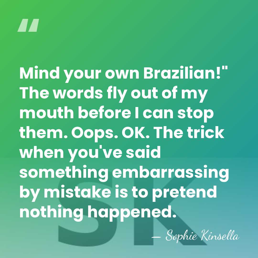 Mind your own Brazilian!" The words fly out of my mouth before&hellip; - Sophie Kinsella