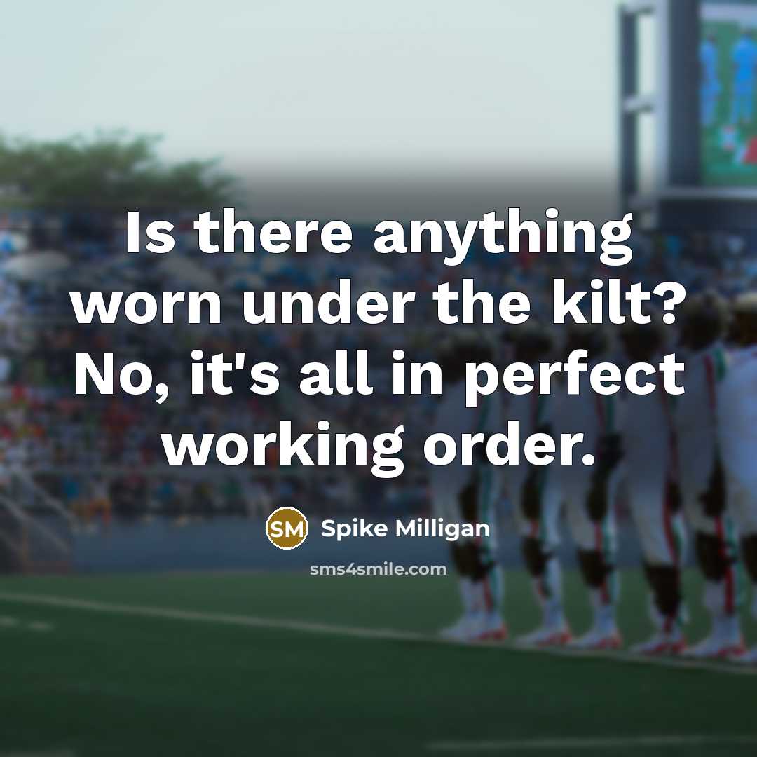 “Is there anything worn under the kilt? No, it's all…” quote by Spike Milligan