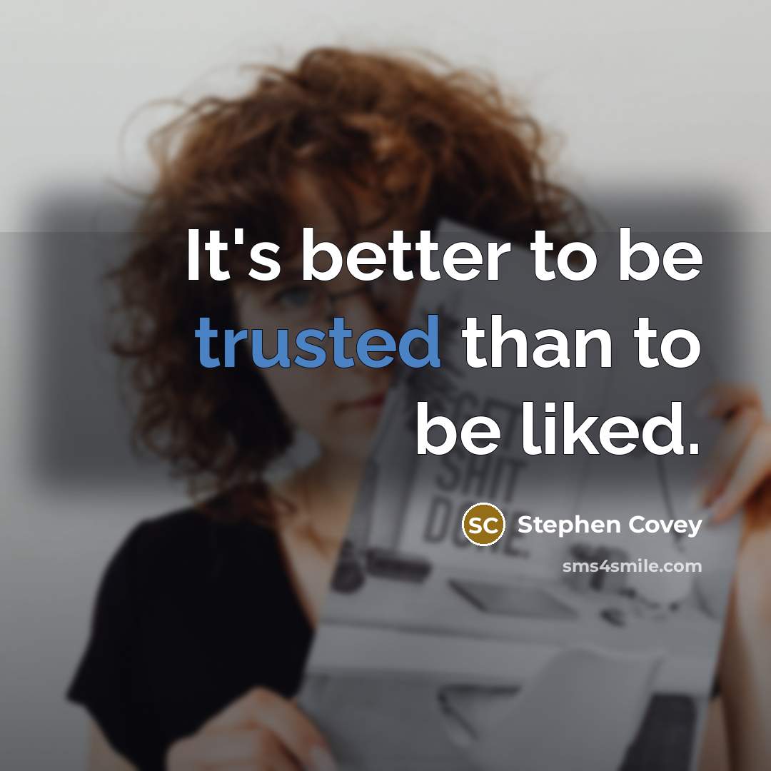 “It's better to be trusted than to be liked.…” quote by Stephen Covey