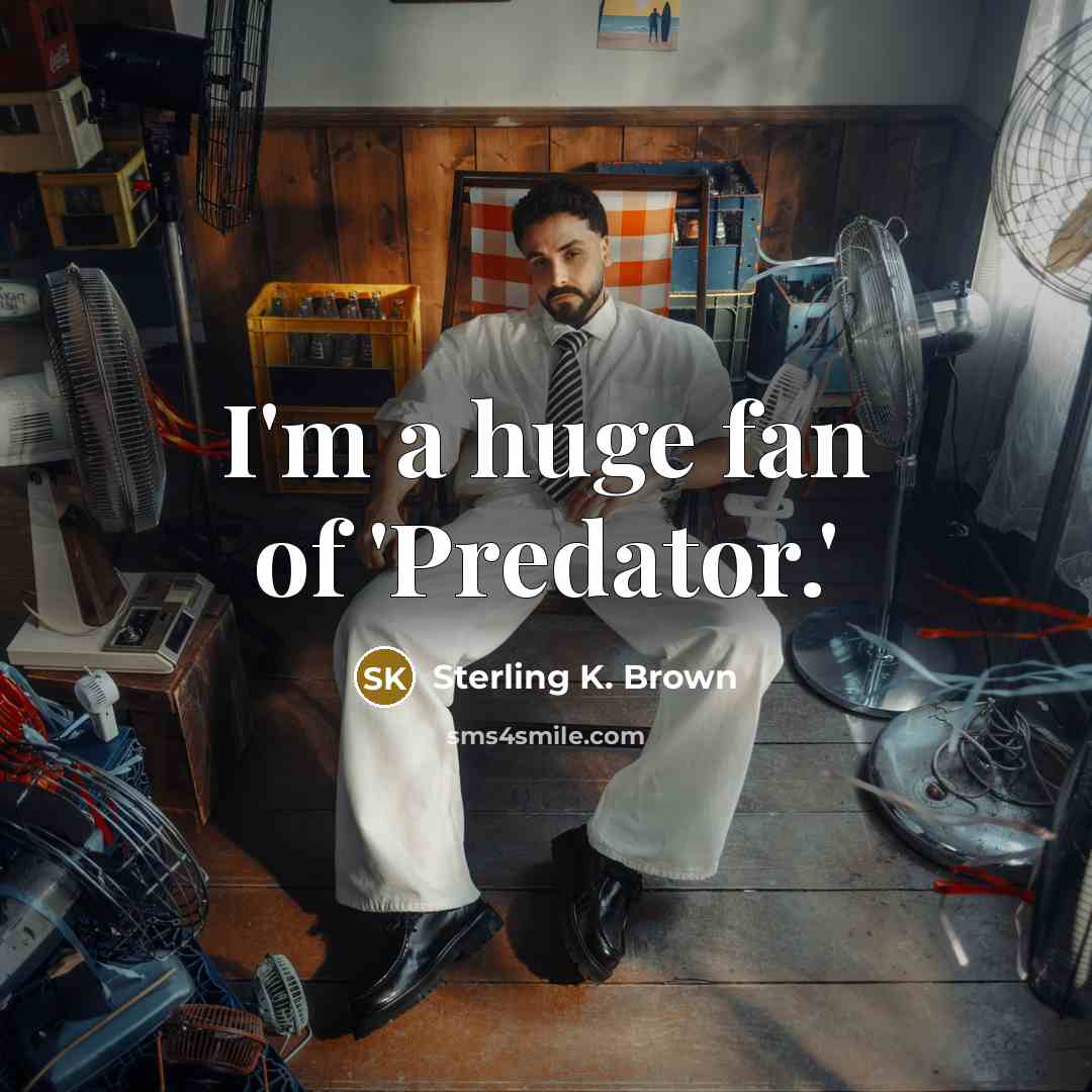 “I'm a huge fan of 'Predator.'…” quote by Sterling K. Brown