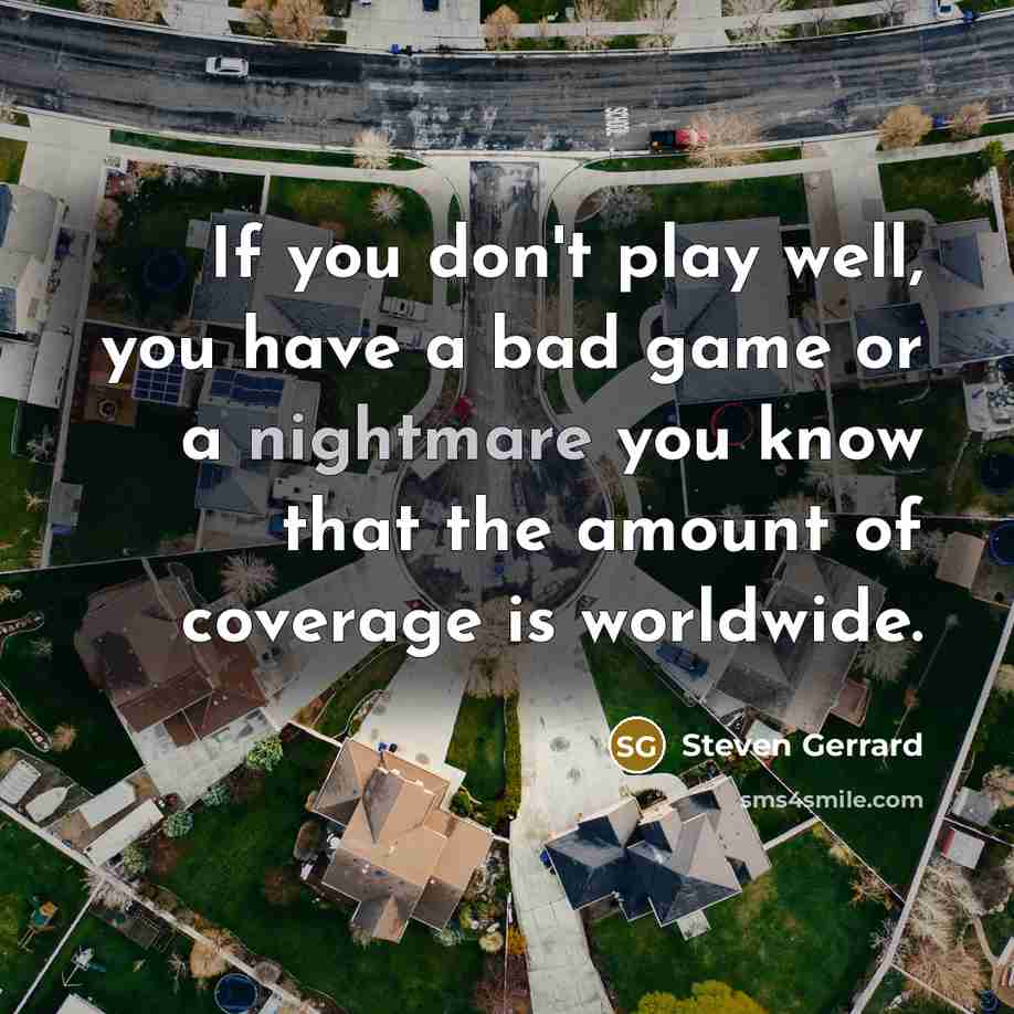 “If you don't play well, you have a bad game…” quote by Steven Gerrard