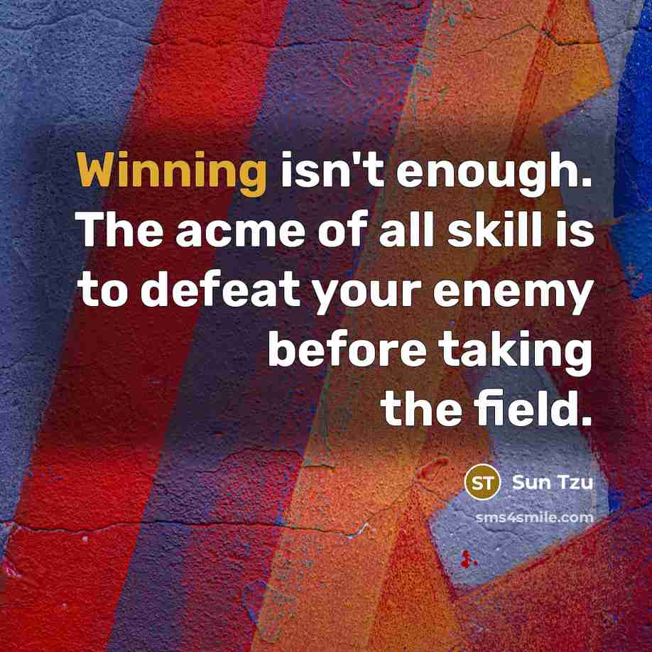 “Winning isn't enough. The acme of all skill is to…” quote by Sun Tzu