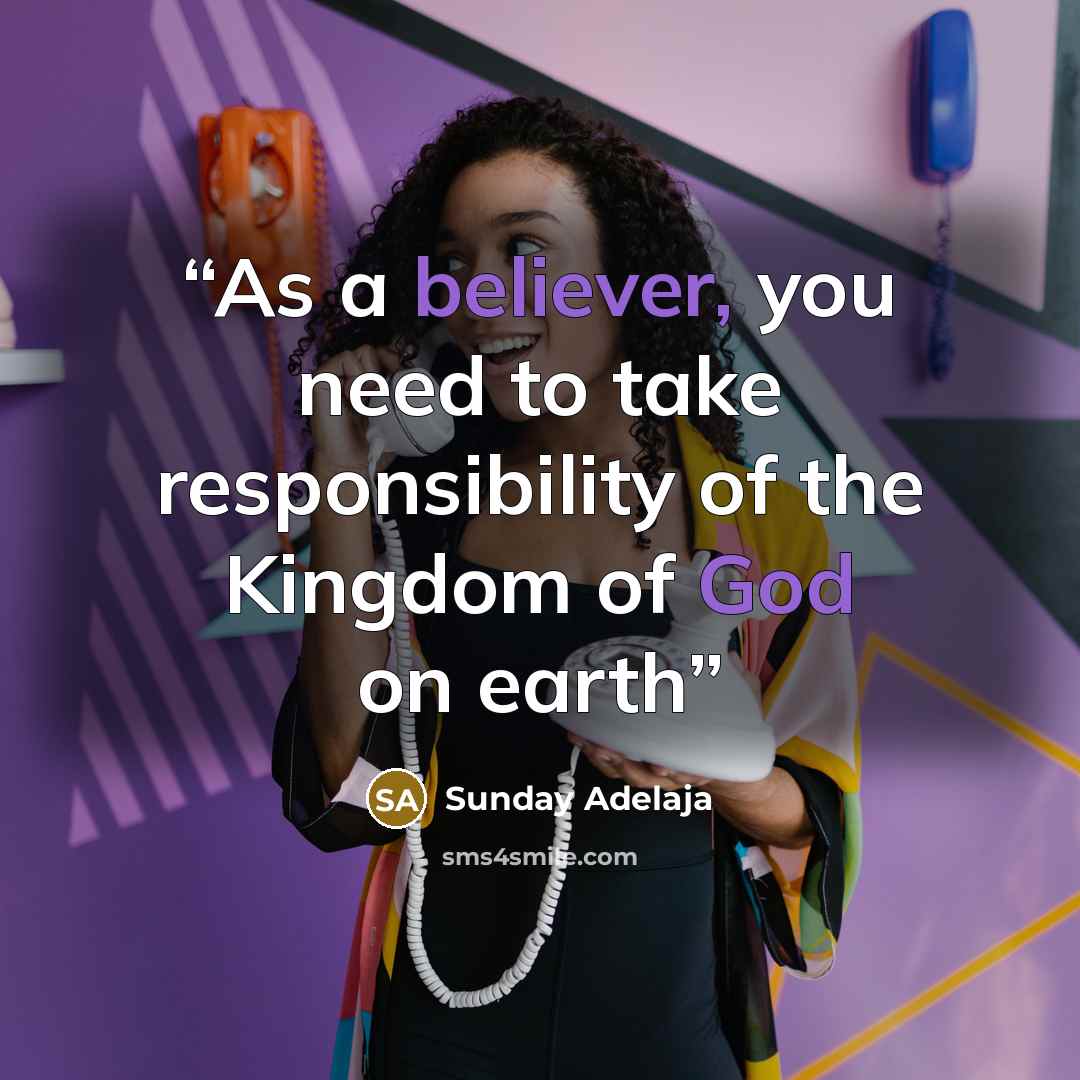 “As a believer, you need to take responsibility of the Kingdom of God on earth” quote by Sunday Adelaja