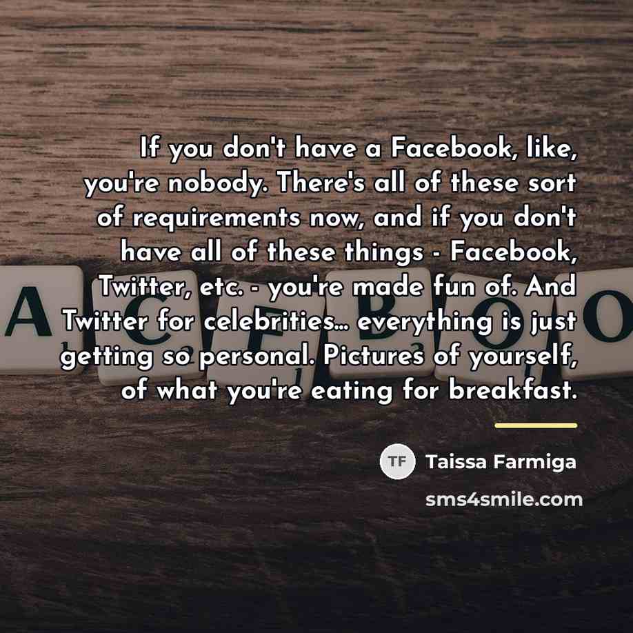 “If you don't have a Facebook, like, you're nobody. There's…” quote by Taissa Farmiga