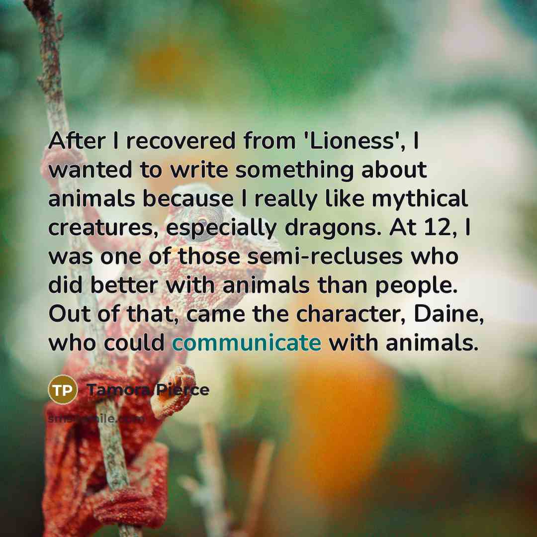 “After I recovered from 'Lioness', I wanted to write something…” quote by Tamora Pierce