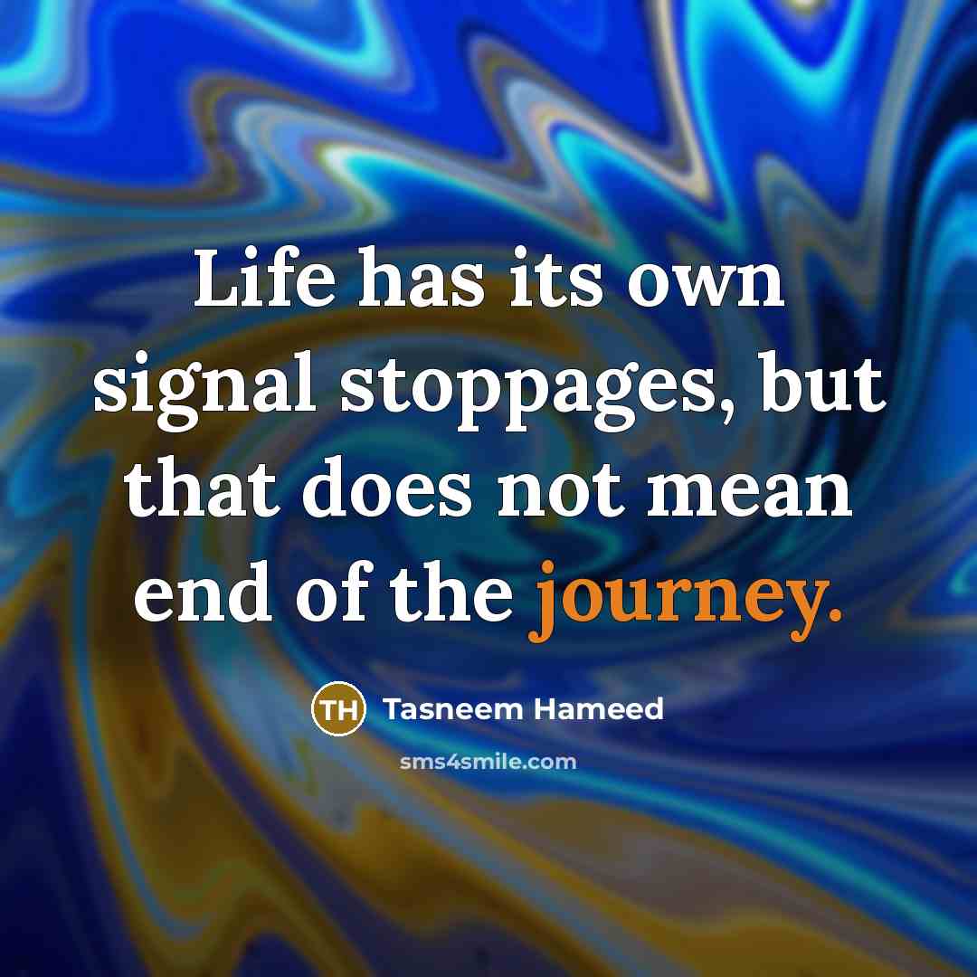 “Life has its own signal stoppages, but that does not…” quote by Tasneem Hameed