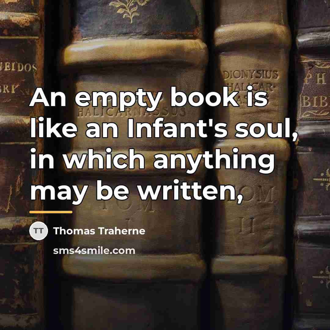 “An empty book is like an Infant's soul, in which…” quote by Thomas Traherne