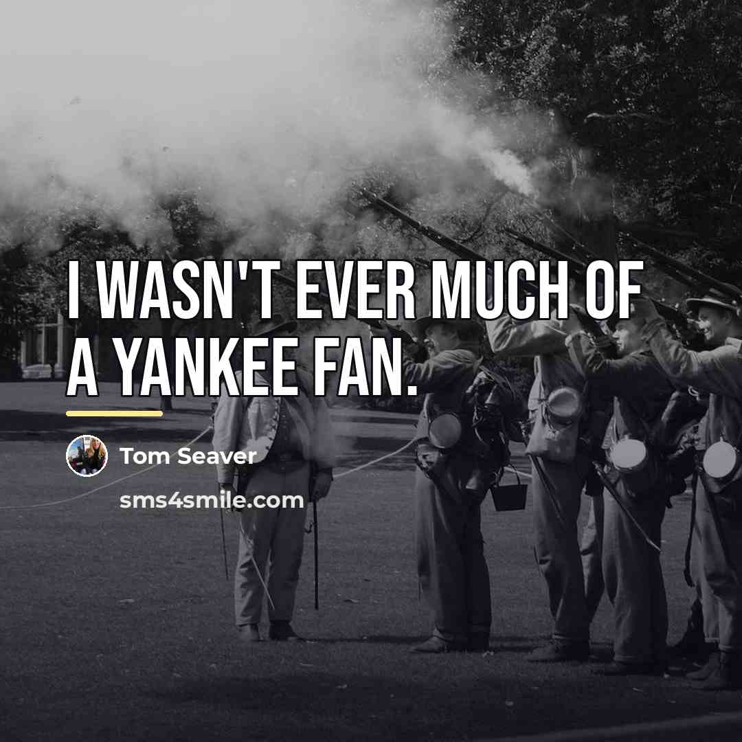 “I wasn't ever much of a Yankee fan.…” quote by Tom Seaver