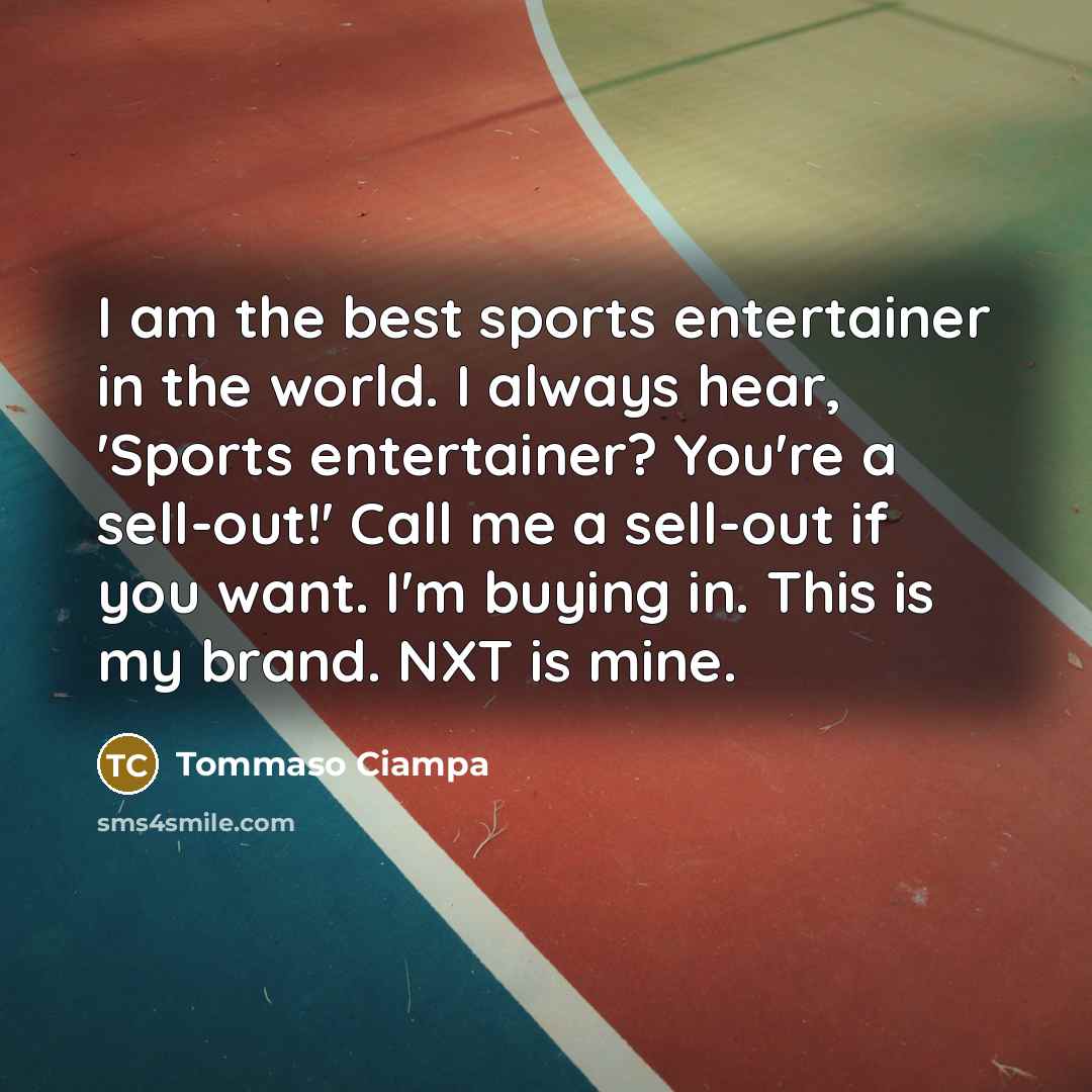 “I am the best sports entertainer in the world. I…” quote by Tommaso Ciampa