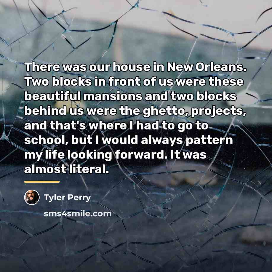 “There was our house in New Orleans. Two blocks in…” quote by Tyler Perry