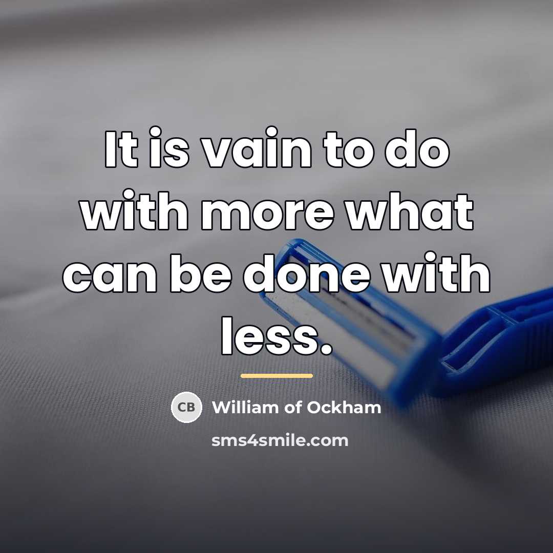 “It is vain to do with more what can be…” quote by William of Ockham