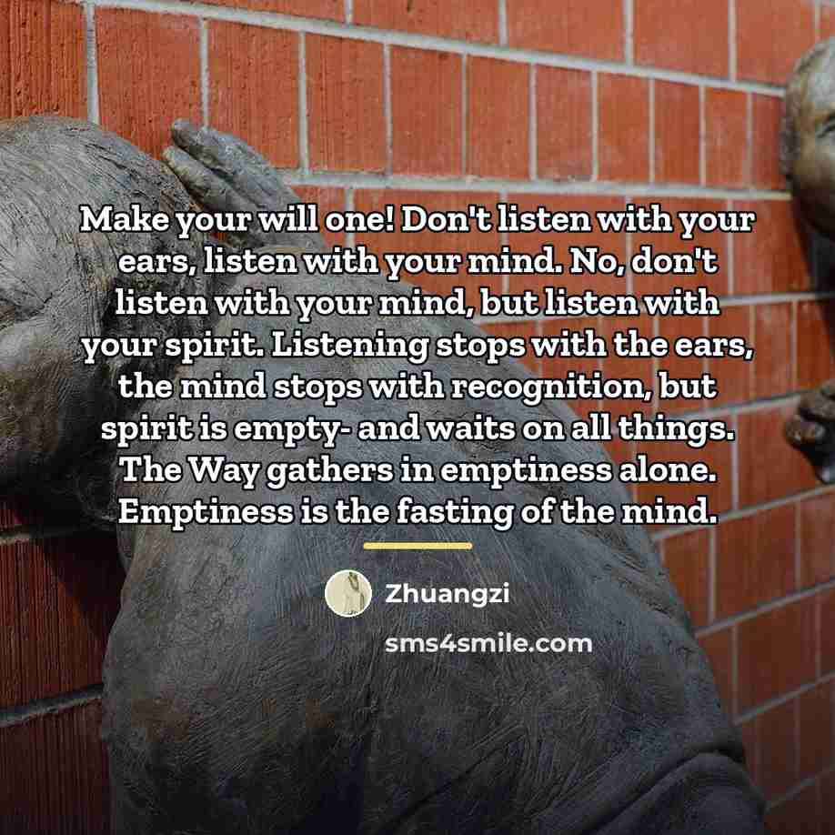“Make your will one! Don't listen with your ears, listen…” quote by Zhuangzi