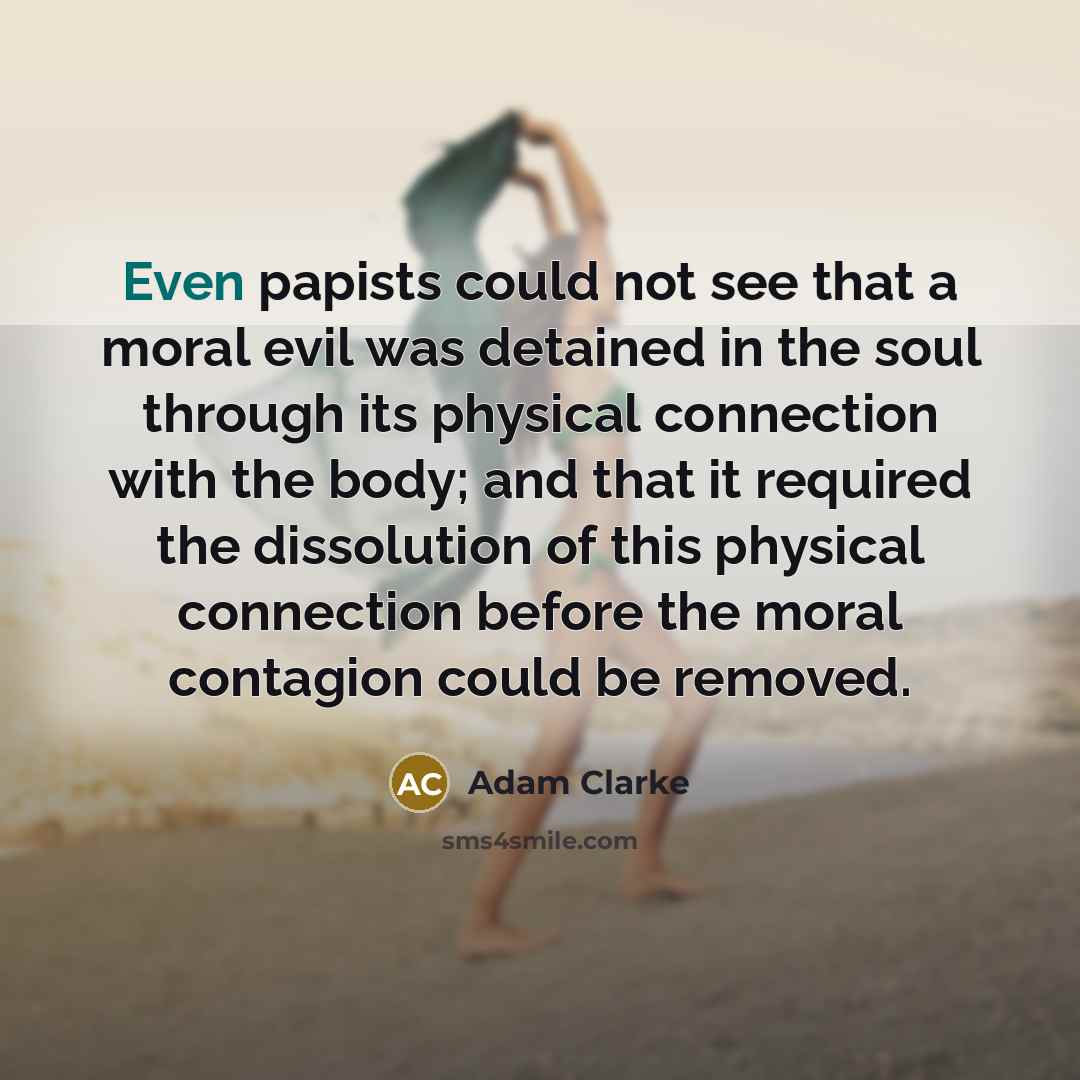 “Even papists could not see that a moral evil was…” quote by Adam Clarke