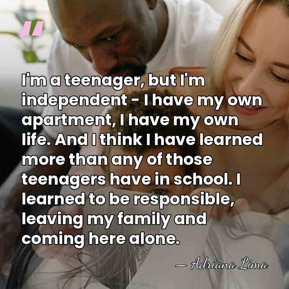 I'm a teenager, but I'm independent - I have my own apartment,&hellip; - Adriana Lima
