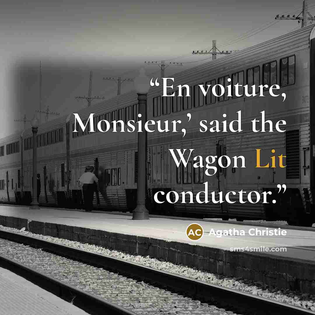 “En voiture, Monsieur,’ said the Wagon Lit conductor.” quote by Agatha Christie