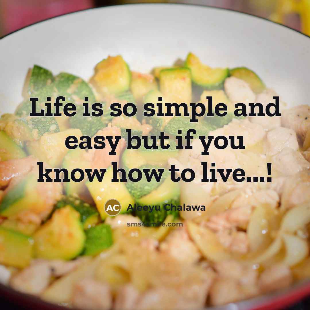 “Life is so simple and easy but if you know…” quote by Aleeyu Chalawa