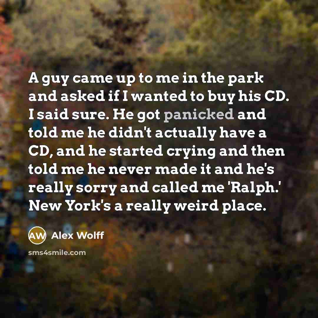 “A guy came up to me in the park and…” quote by Alex Wolff
