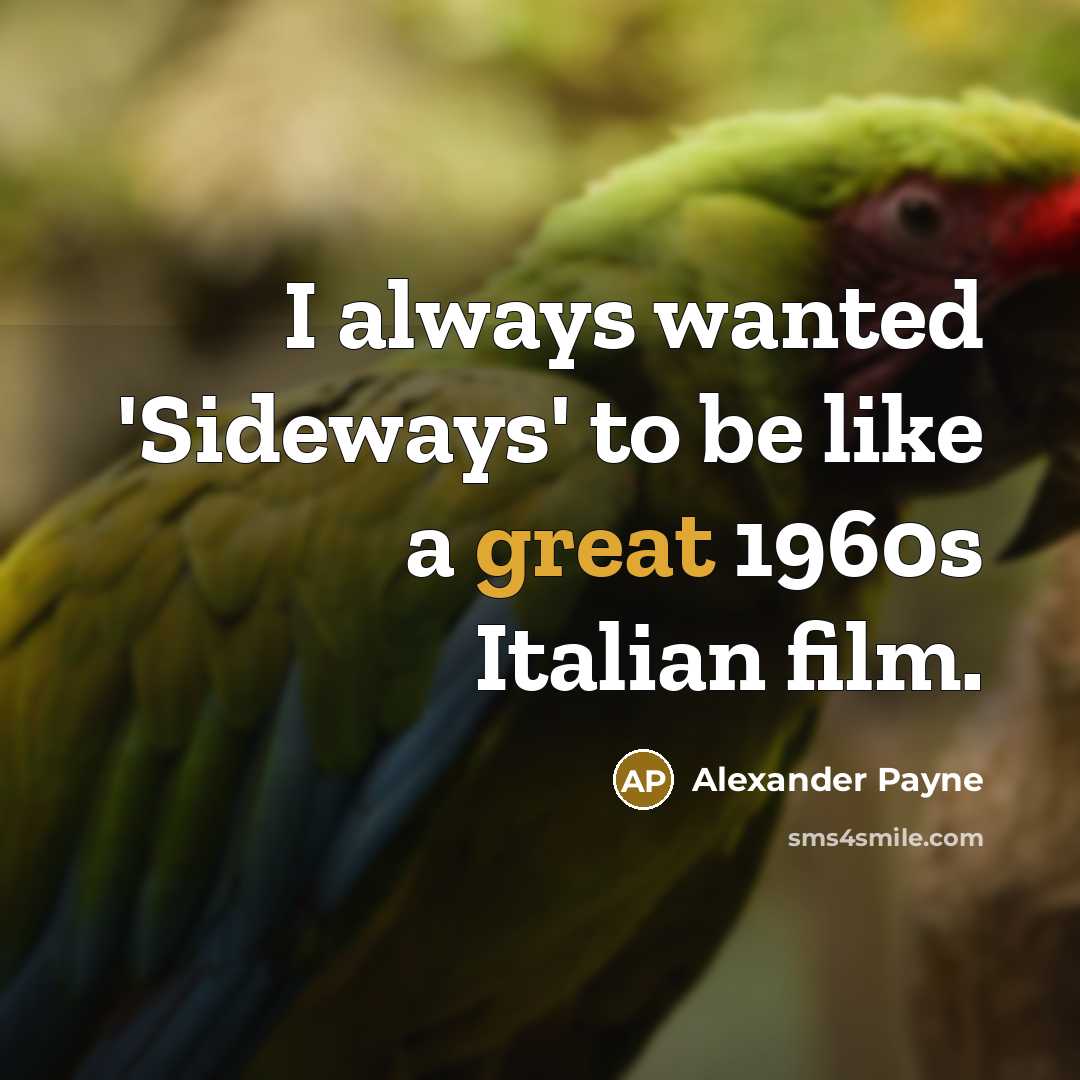 “I always wanted 'Sideways' to be like a great 1960s…” quote by Alexander Payne