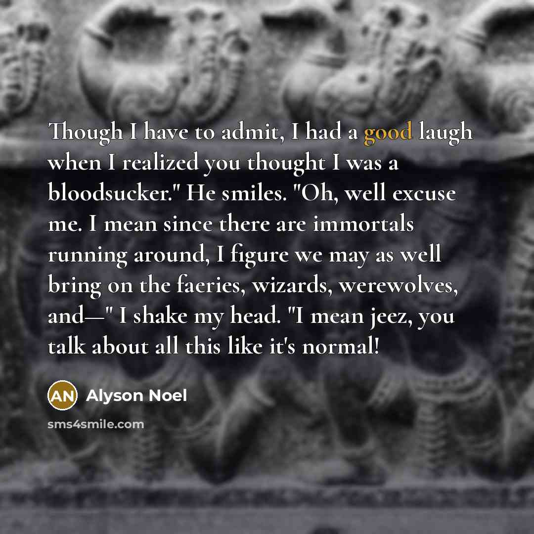 “Though I have to admit, I had a good laugh…” quote by Alyson Noel