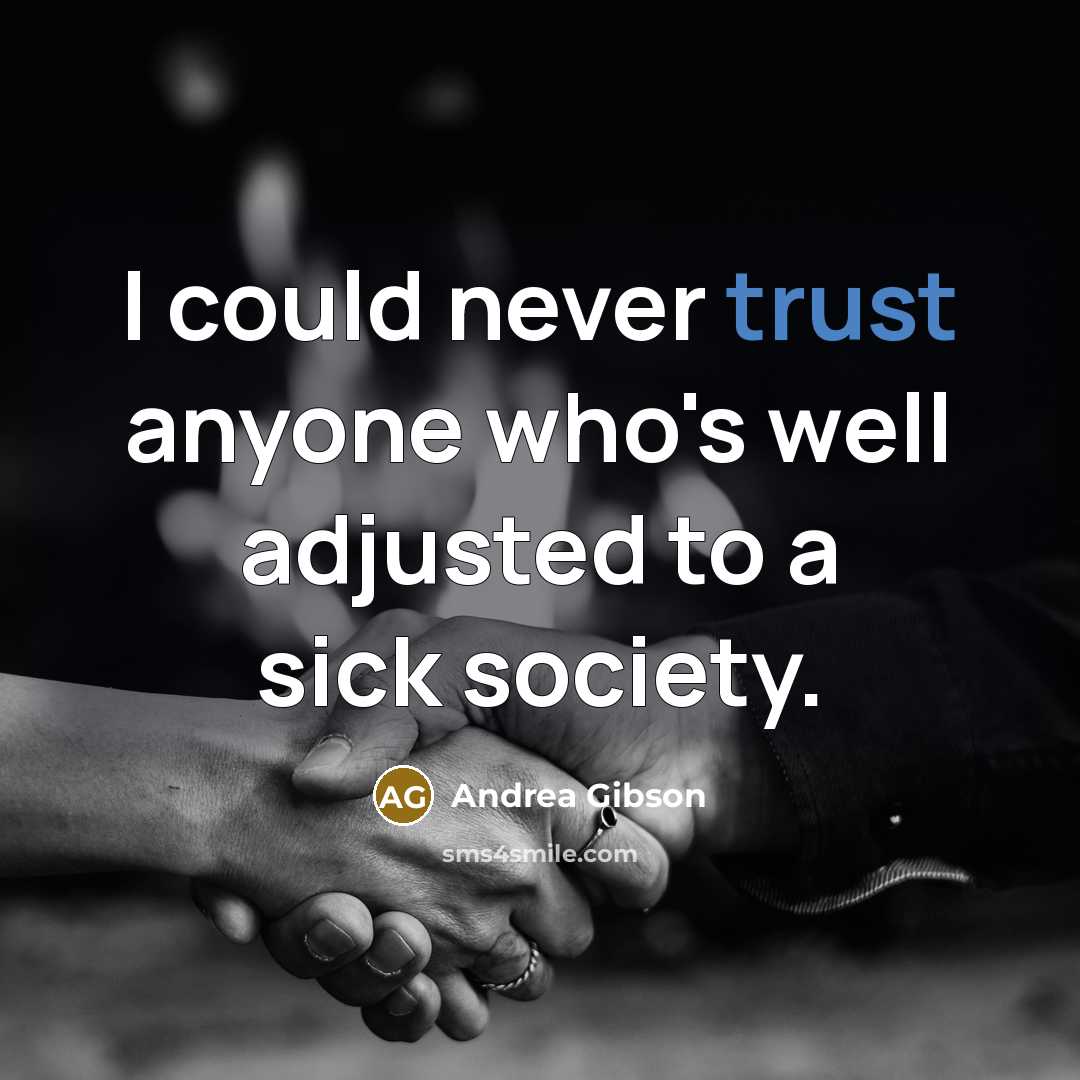 “I could never trust anyone who's well adjusted to a sick society.” quote by Andrea Gibson
