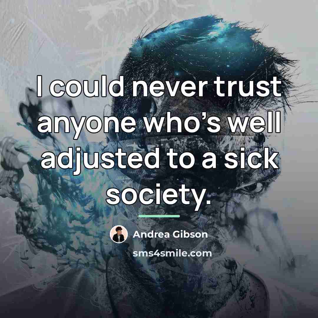 “I could never trust anyone who's well adjusted to a…” quote by Andrea Gibson