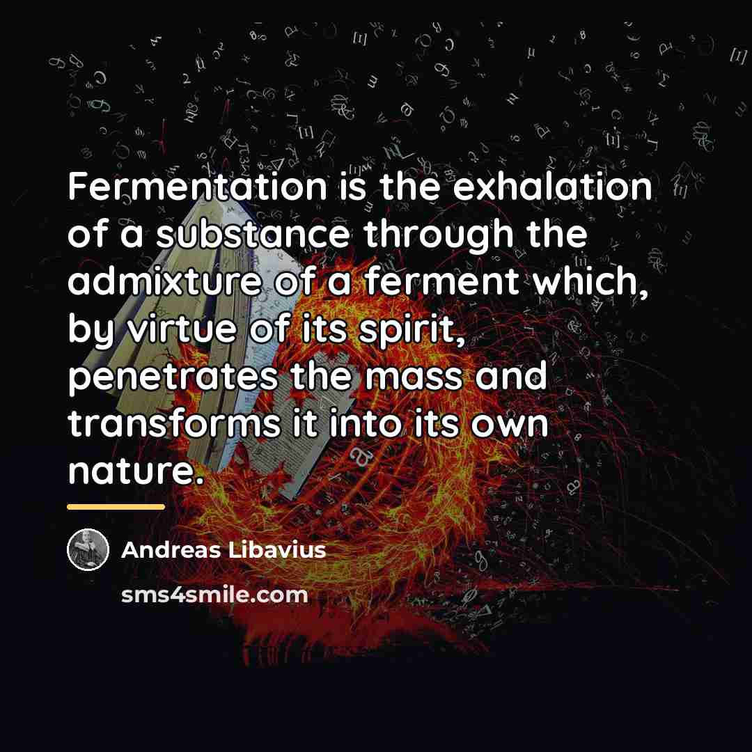“Fermentation is the exhalation of a substance through the admixture…” quote by Andreas Libavius