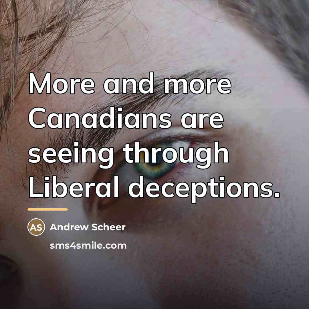 “More and more Canadians are seeing through Liberal deceptions.…” quote by Andrew Scheer