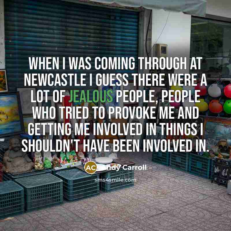 “When I was coming through at Newcastle I guess there…” quote by Andy Carroll