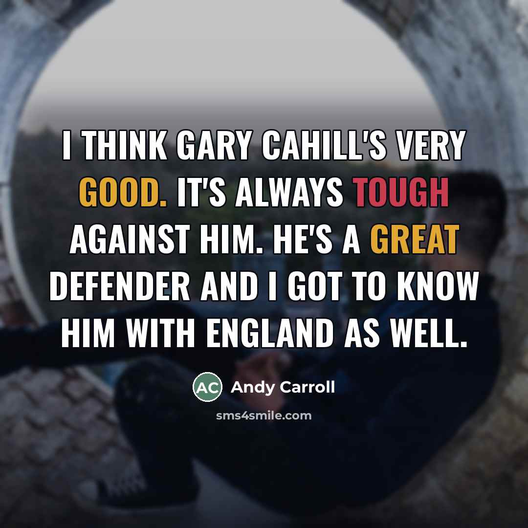 “I think Gary Cahill's very good. It's always tough against…” quote by Andy Carroll