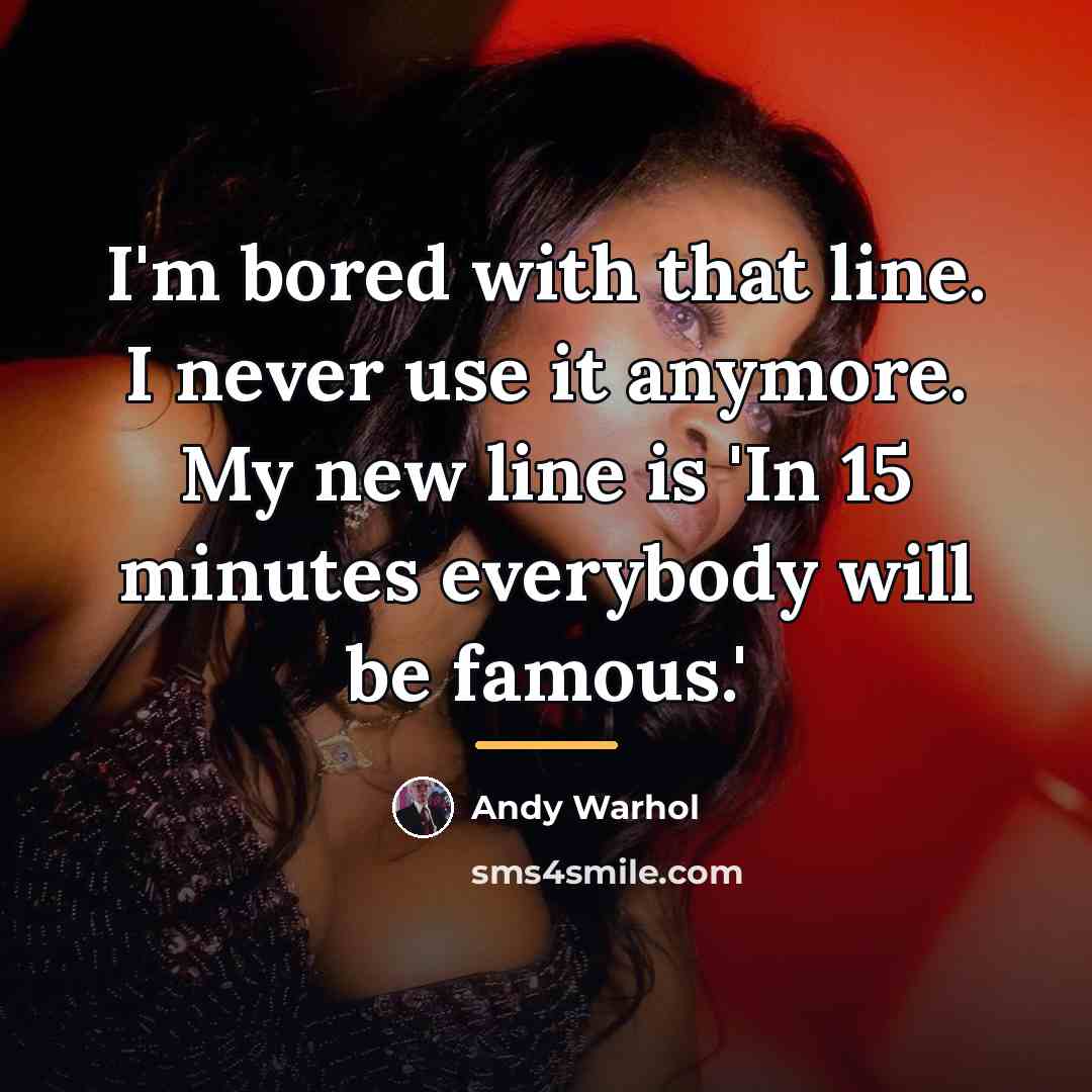 “I'm bored with that line. I never use it anymore.…” quote by Andy Warhol