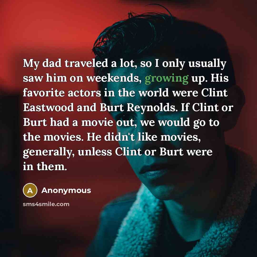 “My dad traveled a lot, so I only usually saw…” quote by Anonymous