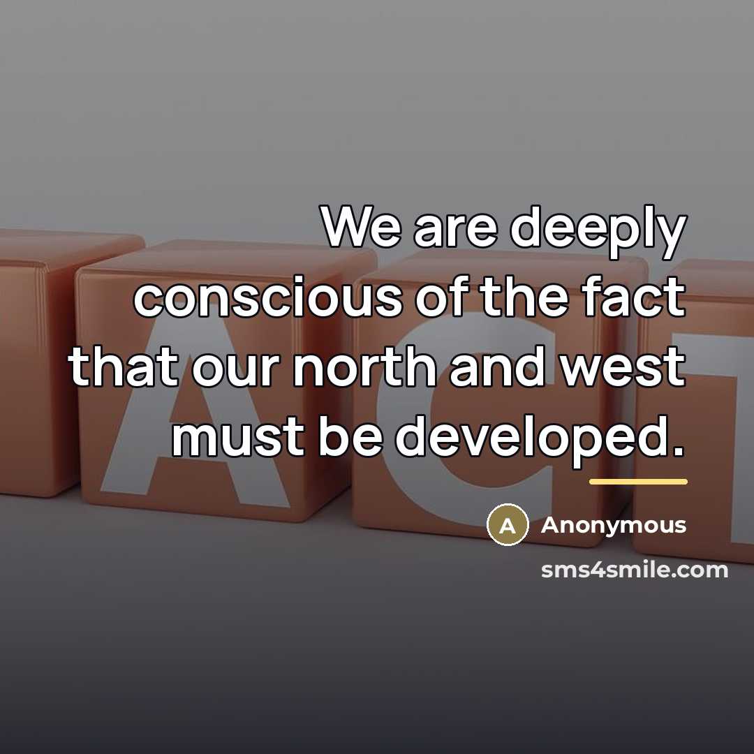 “We are deeply conscious of the fact that our north…” quote by Anonymous