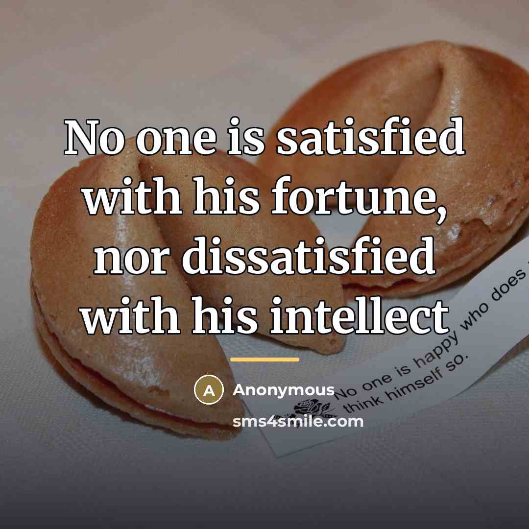“No one is satisfied with his fortune, nor dissatisfied with…” quote by Anonymous