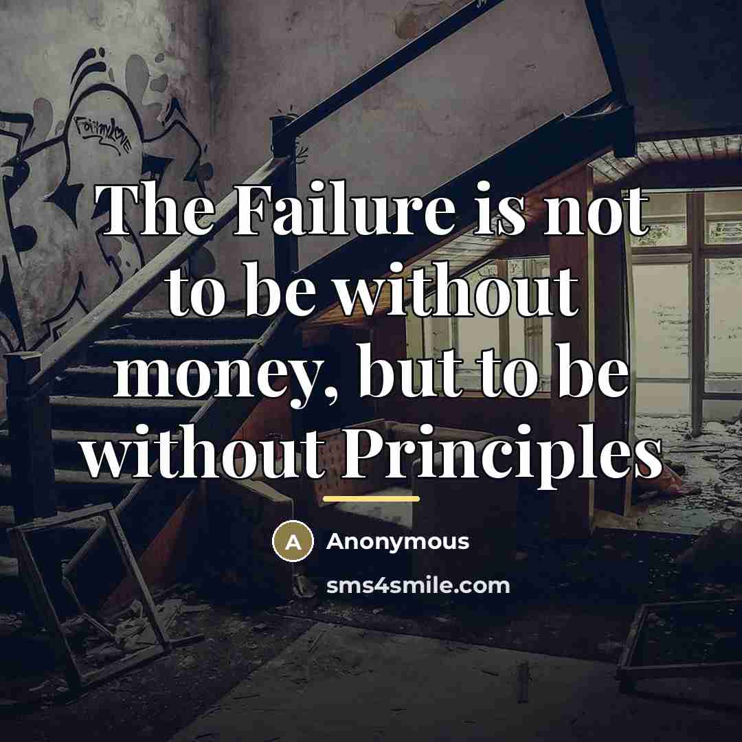 “The Failure is not to be without money, but to…” quote by Anonymous