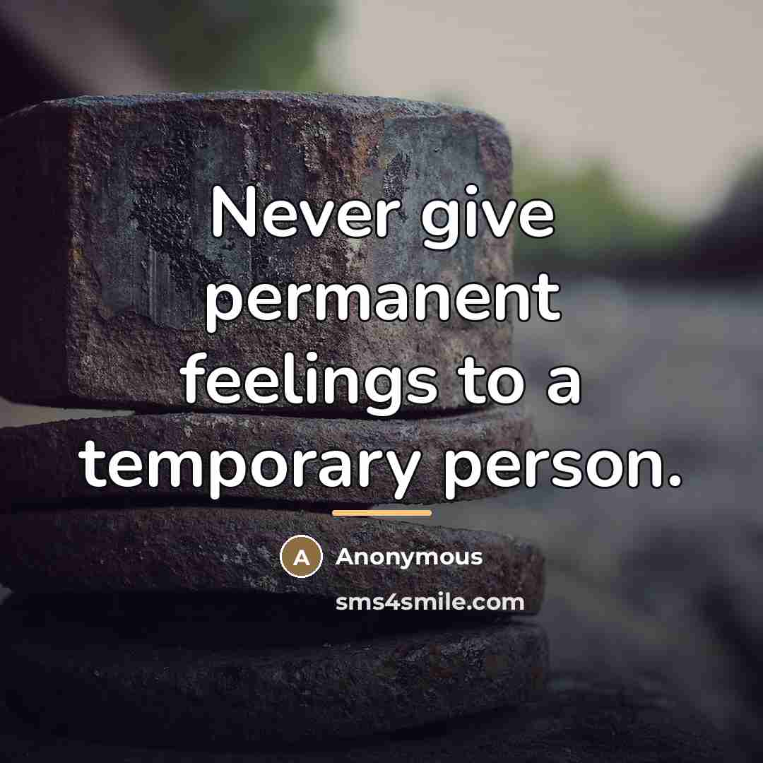 “Never give permanent feelings to a temporary person.…” quote by Anonymous