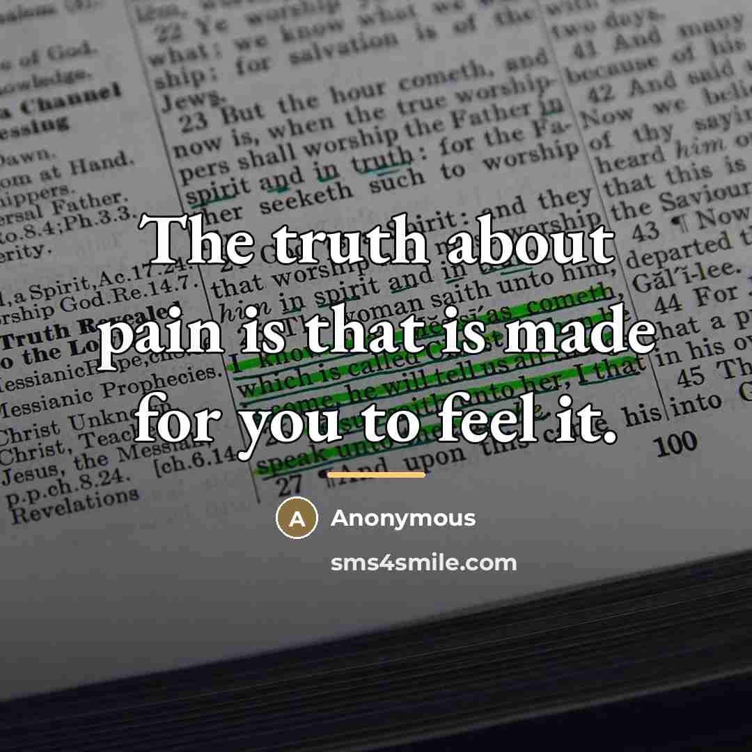 “The truth about pain is that is made for you…” quote by Anonymous