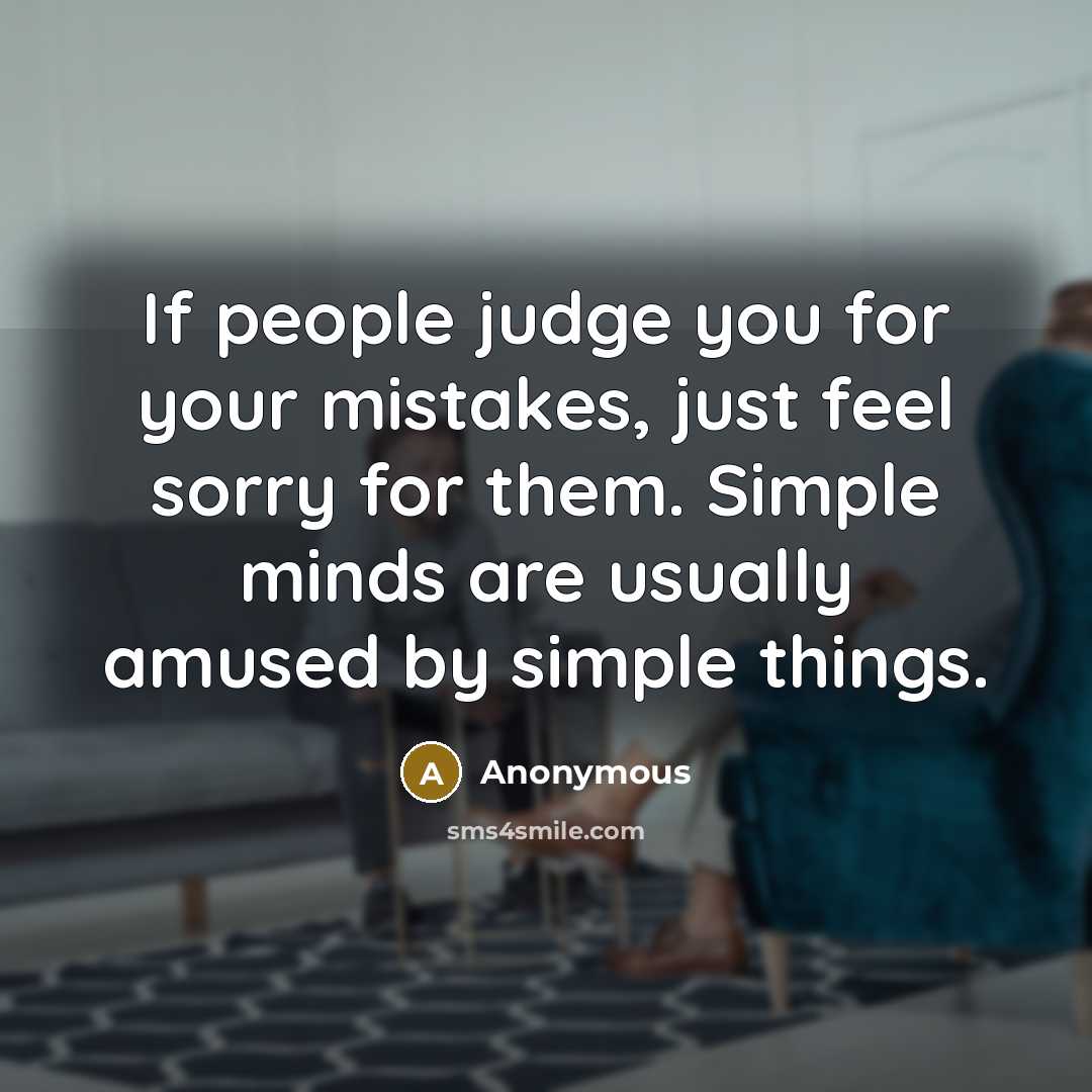 “If people judge you for your mistakes, just feel sorry…” quote by Anonymous