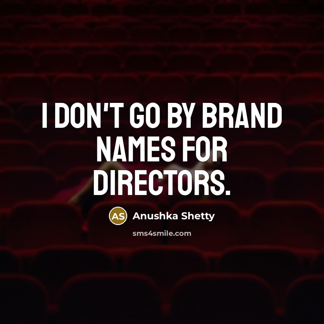 “I don't go by brand names for directors.…” quote by Anushka Shetty