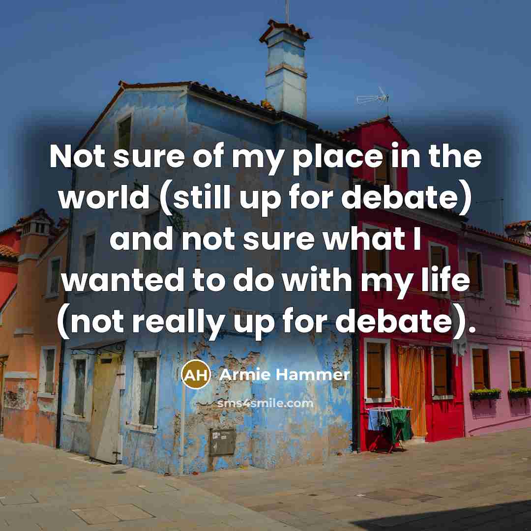 “Not sure of my place in the world (still up…” quote by Armie Hammer