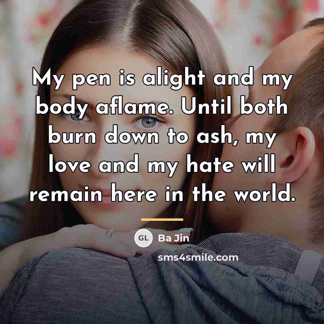“My pen is alight and my body aflame. Until both…” quote by Ba Jin