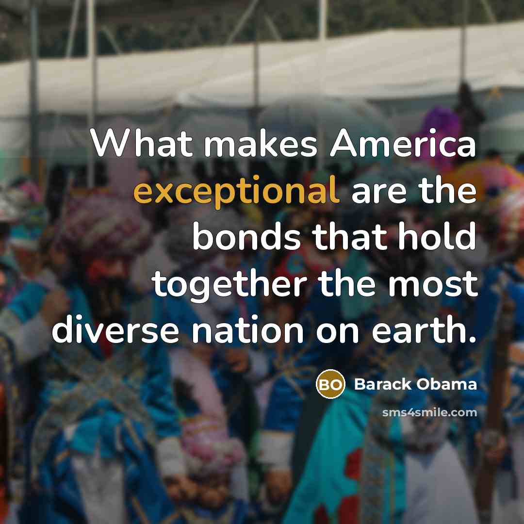 “What makes America exceptional are the bonds that hold together…” quote by Barack Obama