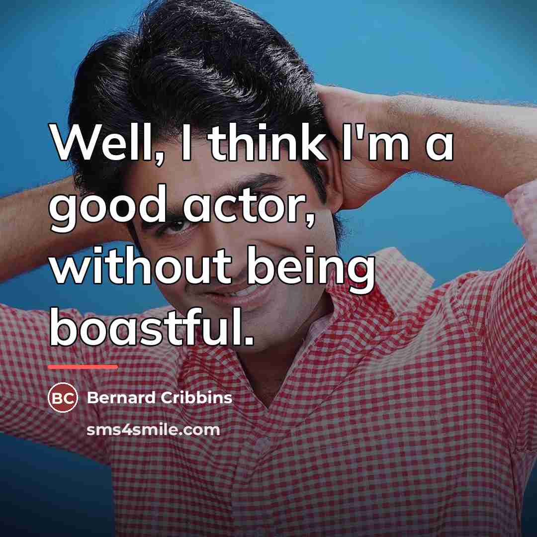 “Well, I think I'm a good actor, without being boastful.…” quote by Bernard Cribbins