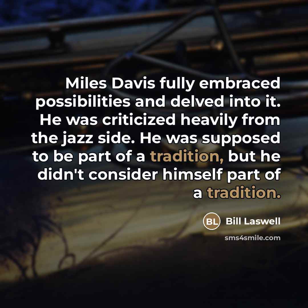 “Miles Davis fully embraced possibilities and delved into it. He…” quote by Bill Laswell