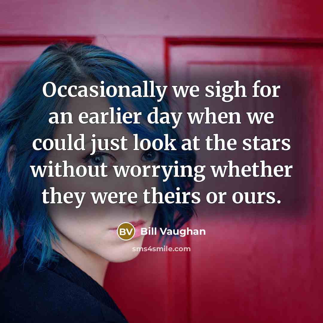 “Occasionally we sigh for an earlier day when we could…” quote by Bill Vaughan