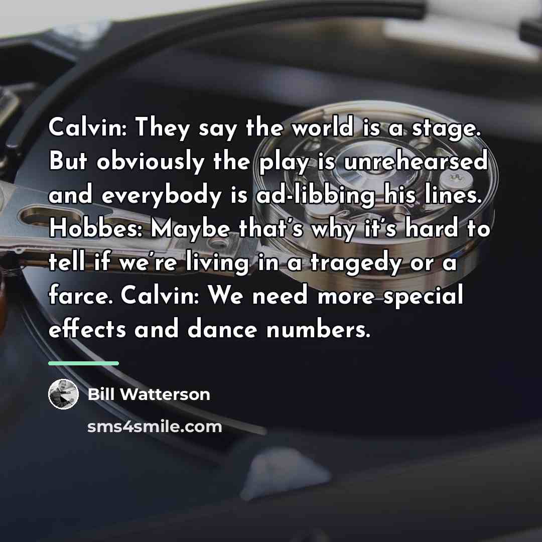 “Calvin: They say the world is a stage. But obviously…” quote by Bill Watterson